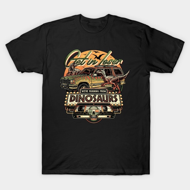 Get in Loser We're Running From Dinosaurs T-Shirt by Parody Merch